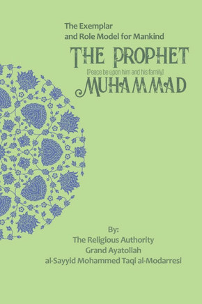 The Exemplar and Role Model for Mankind: The Prophet Muhammad