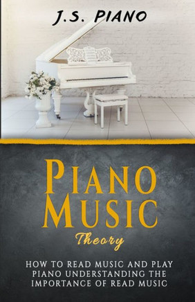 Piano Music Theory: How to Read Music and Play Piano. Understanding the Importance of Reading Music