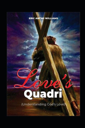 Love's Quadri: (Understanding God's Love )