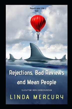Rejections, Bad Reviews, and Mean People: Illegitimi non Carborundum