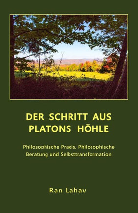 Der Schritt Aus Platons H÷Hle: Philosophische Praxis, Philosophische Beratung Und Selbsttransformation (German Edition)