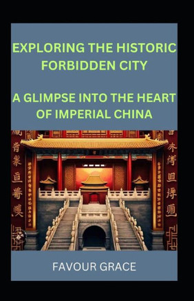 Exploring the Historic Forbidden City: A Glimpse Into the Heart of Imperial China