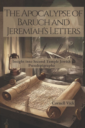 The Apocalypse of Baruch and Jeremiah's Letters: Insight into Second Temple Jewish Pseudepigrapha