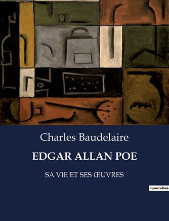 Edgar Allan Poe: Sa Vie Et Ses Oeuvres