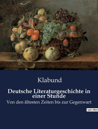 Deutsche Literaturgeschichte in einer Stunde: Von den ältesten Zeiten bis zur Gegenwart