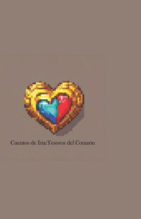 Cuentos de Iria: Tesoros del Corazón: Cuentos infantiles