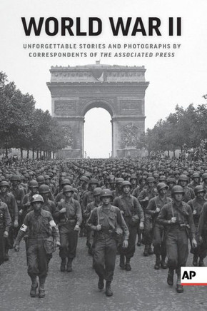 World War Ii: Unforgettable Stories And Photographs By Correspondents Of The Associated Press