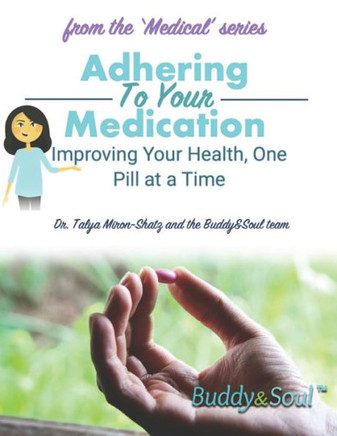 Adhering To Your Medication: Improving Your Health, One Pill at a Time