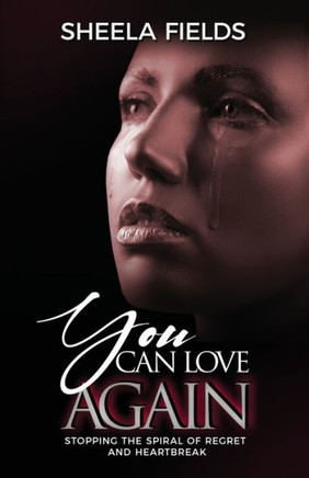 You Can Love Again: Stopping the Spiral of Regret and Heartbreak