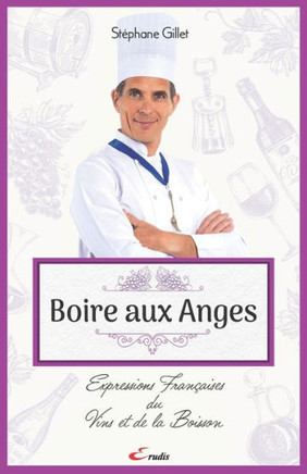 Boire aux anges: Expressions françaises du Vin et de la Boisson