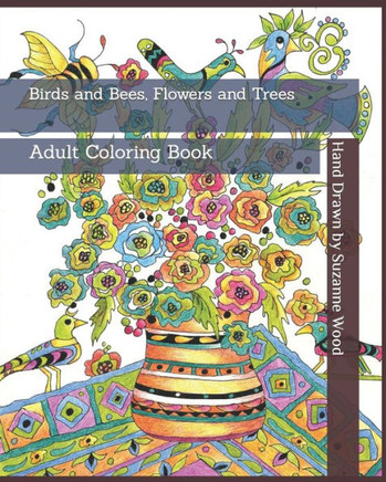 Birds and Bees, Flowers and Trees: Adult Coloring Book