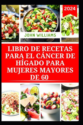 Libro de Recetas Para El Cáncer de Hígado Para Mujeres Mayores de 60: Recetas nutritivas para la prevención, el apoyo y la gestión