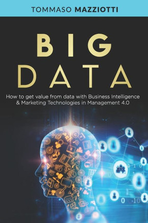 Big Data: How to get value from data with Business Intelligence & Marketing Technologies in Management 4.0