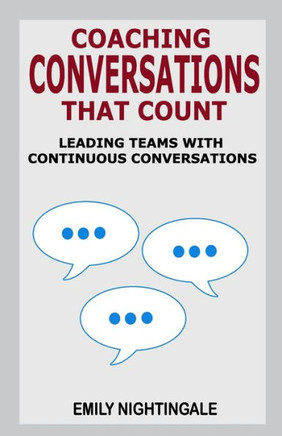 Coaching Conversations That Count: Leading Teams with Continuous Conversations