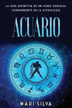Acuario: La guía definitiva de un signo zodiacal sorprendente en la astrología