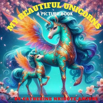 My Beautiful Unicorns: A Picture Book