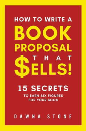 How To Write A Book Proposal That Sells: 15 Secrets To Earn Six Figures For Your Book