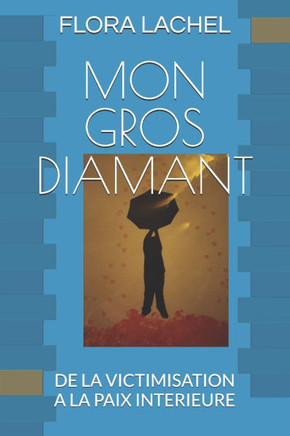 Mon Gros Diamant: de la Victimisation a la Paix Interieure