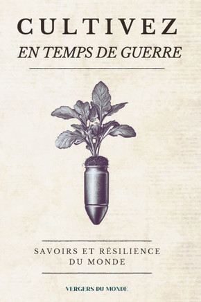 Cultivez en temps de guerre: Savoirs et résilience du monde