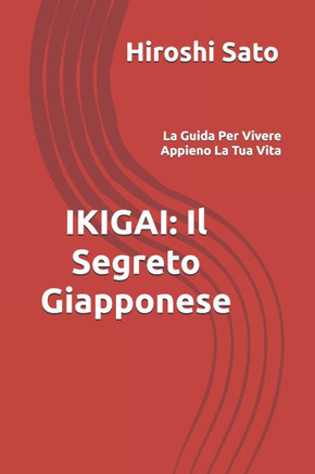 Ikigai: Il Segreto Giapponese: La Guida Per Vivere Appieno La Tua Vita