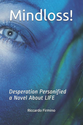 Mindloss!: Desperation Personified a Novel About LIFE