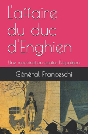 L'affaire du duc d'Enghien: Une machination contre Napoléon