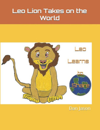 Leo Lion Takes on the World: Leo Learns to Share