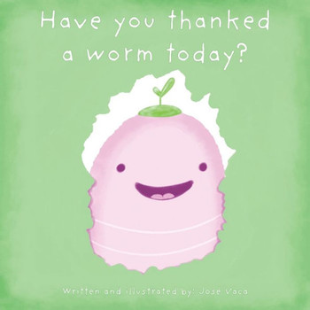Have you thanked a worm today?