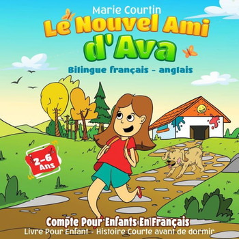 Le Nouvel Ami d'Ava (Bilingue français - anglais): Compte Pour Enfants En Français. Livre Pour Enfant 2 - 6 Ans. Histoire Courte avant de dormir. Hist