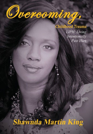 Overcoming, Childhood Trauma: LIPH: Living Intentionally Past Hurt