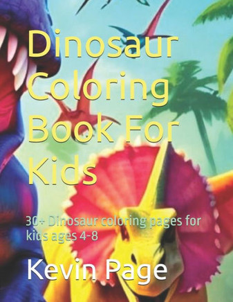 Dinosaur Coloring Book For Kids: 30+ Dinosaur coloring pages for kids ages 4-8