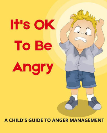 It's OK To Be Angry: A Child's Guide To Anger Management: A book to teach kids about controlling anger.
