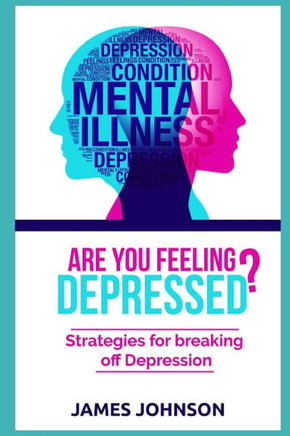 Are You Feeling Depressed?: Strategies for Breaking Off Depression