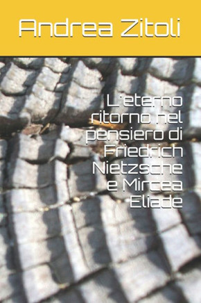 L'eterno ritorno nel pensiero di Friedrich Nietzsche e Mircea Eliade L'eterno ritorno nel pensiero di Friedrich Nietzsche e Mircea Eliade