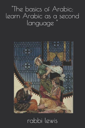 ""The basics of Arabic: learn Arabic as a second language ""