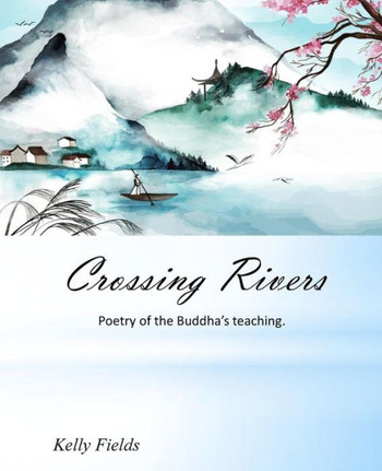 Crossing Rivers: Poetic Interpretation Of The Dhammapada