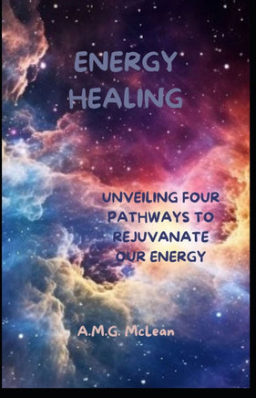 Energy Healing: Unveiling four pathways to rejuvenate our energy