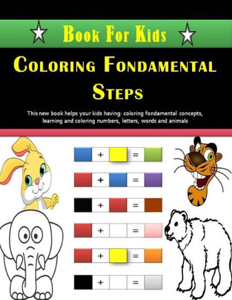 Coloring Fondamental Steps - Book For Kids: Primary Coloring concepts Book For Kids. Fondamental Concepts of Coloring letters, numbers, animals, shape