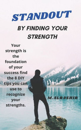 Standout: BY FINDING YOUR STRENGTH: Your strength is the foundation of your success find the 8 DIY tips you can use to recognize