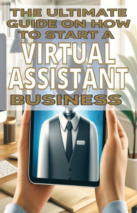 The Ultimate Guide on How To Start a Virtual Assistant Business