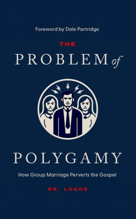 The Problem of Polygamy: How Group Marriage Perverts the Gospel