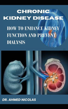 Chronic Kidney Disease: How to Enhance Kidney Function and Prevent Dialysis