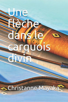 Une flèche dans le carquois divin: Découvrez votre appel