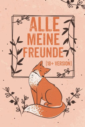 Alle Meine Freunde (18 Version): Freundebuch für Erwachsene Lustig als Erinnerungsalbung oder Abschied