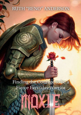Moxie: The Courage to Be a Fierce Everyday Warrior