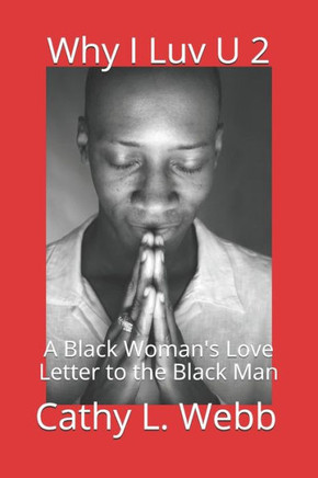 Why I Luv U 2: A Black Woman's Love Letter to the Black Man