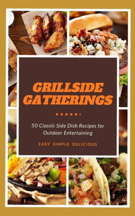 Grillside Gatherings: 50 Classic Side Dish Recipes for Outdoor Entertaining