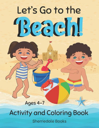 Let's Go to the Beach: Activity and Coloring Book Ages 4-7