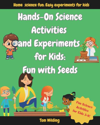 Hands-On Science Activities and Experiments for Kids: Fun with Seeds