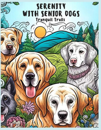 Serenity With Senior Dogs: Tranquil Trails